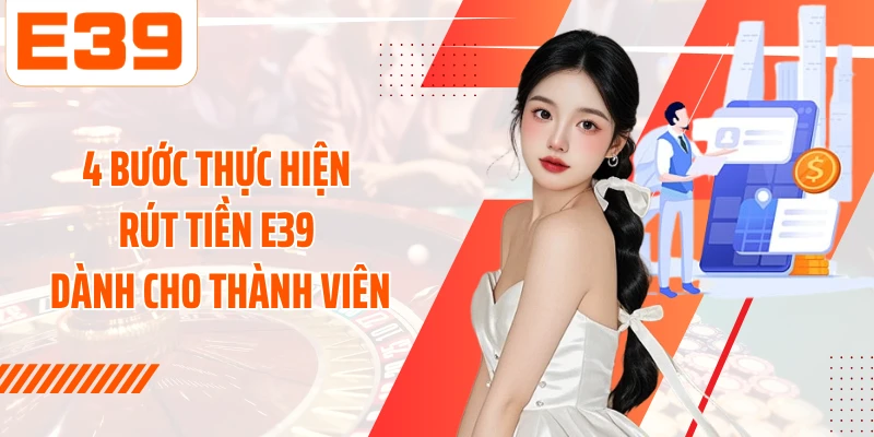 4 bước thực hiện rút tiền E39 dành cho thành viên