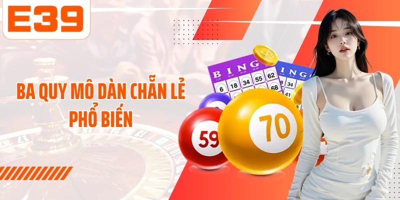 3 quy mô Dàn chẵn lẻ phổ biến