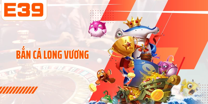 Bắn cá long vương