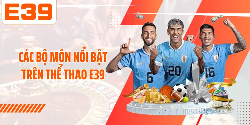 Các bộ môn nổi bật trên Thể thao E39
