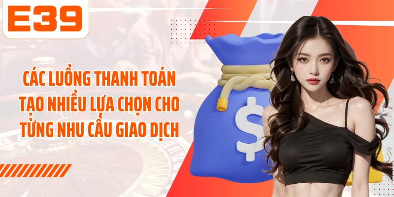 Các hình thức thanh toán tạo nhiều lựa chọn cho từng nhu cầu giao dịch