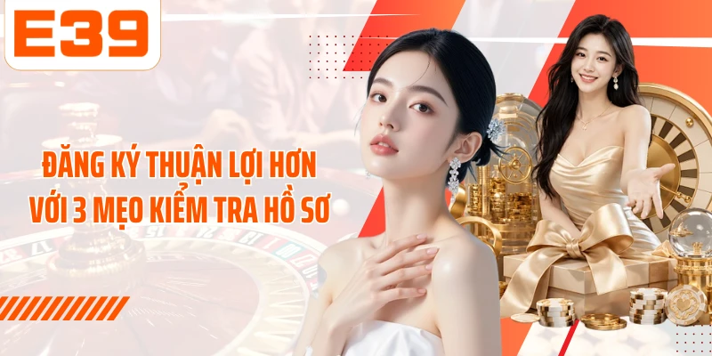 Đăng ký thuận lợi hơn với 3 mẹo kiểm tra hồ sơ