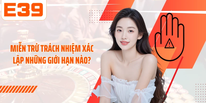 Miễn trừ trách nhiệm xác lập những giới hạn nào?