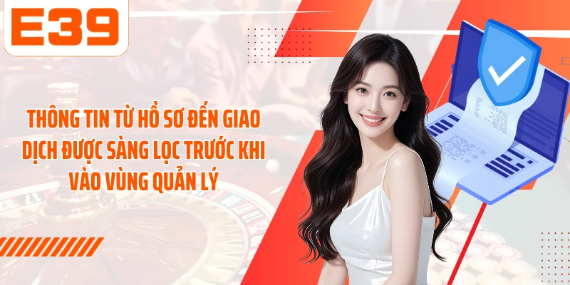 Thông tin từ hồ sơ đến giao dịch được sàng lọc trước khi vào vùng quản lý